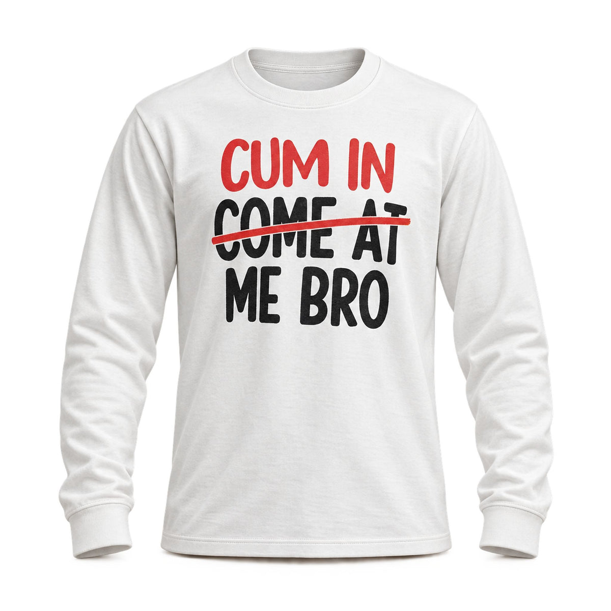 Cum In Me Bro Long Sleeve Shirt Funny Saying Shirt Presents For Brothers - Foxy23shop
