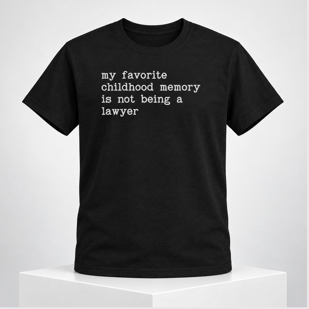 My Favorite Childhood Memory Is Not Being A Lawyer 2026 T-Shirt Funny Saying Shirt Gifts For BFF - Foxy23shop