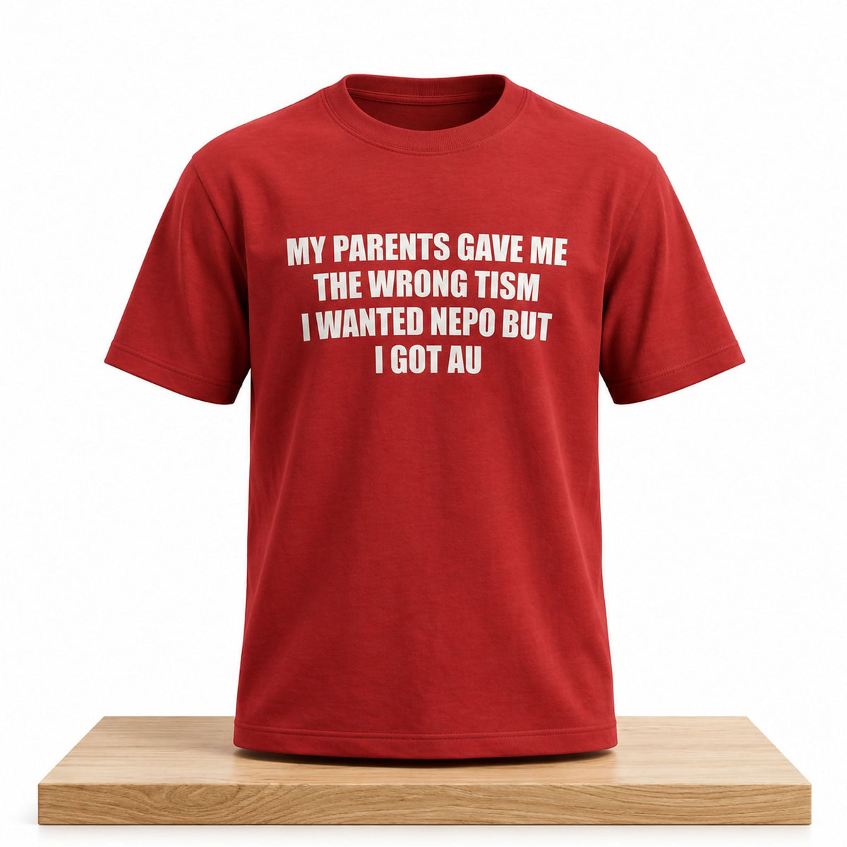My Parents Gave Me The Wrong Tism I Wanted Nepo But I Got AU T-Shirt Funny Saying Shirt Gift Idea - Foxy23shop