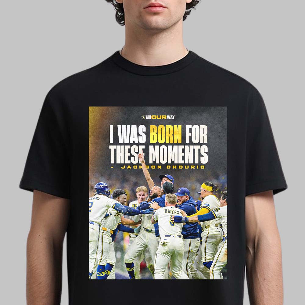 Jackson Chourio Milwaukee Brewers I Was Born For These Moments T-Shirt Josh Allen Clothes Gifts For Fans - Foxy23shop