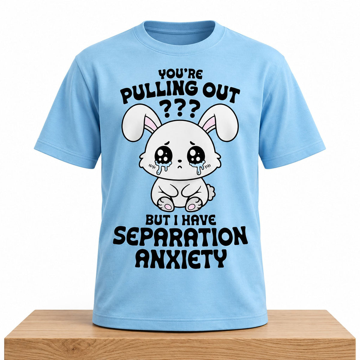 You're Pulling Out But I Have Separation Anxiety Shirt Funny Saying Tee Gifts For BFF - Foxy23shop