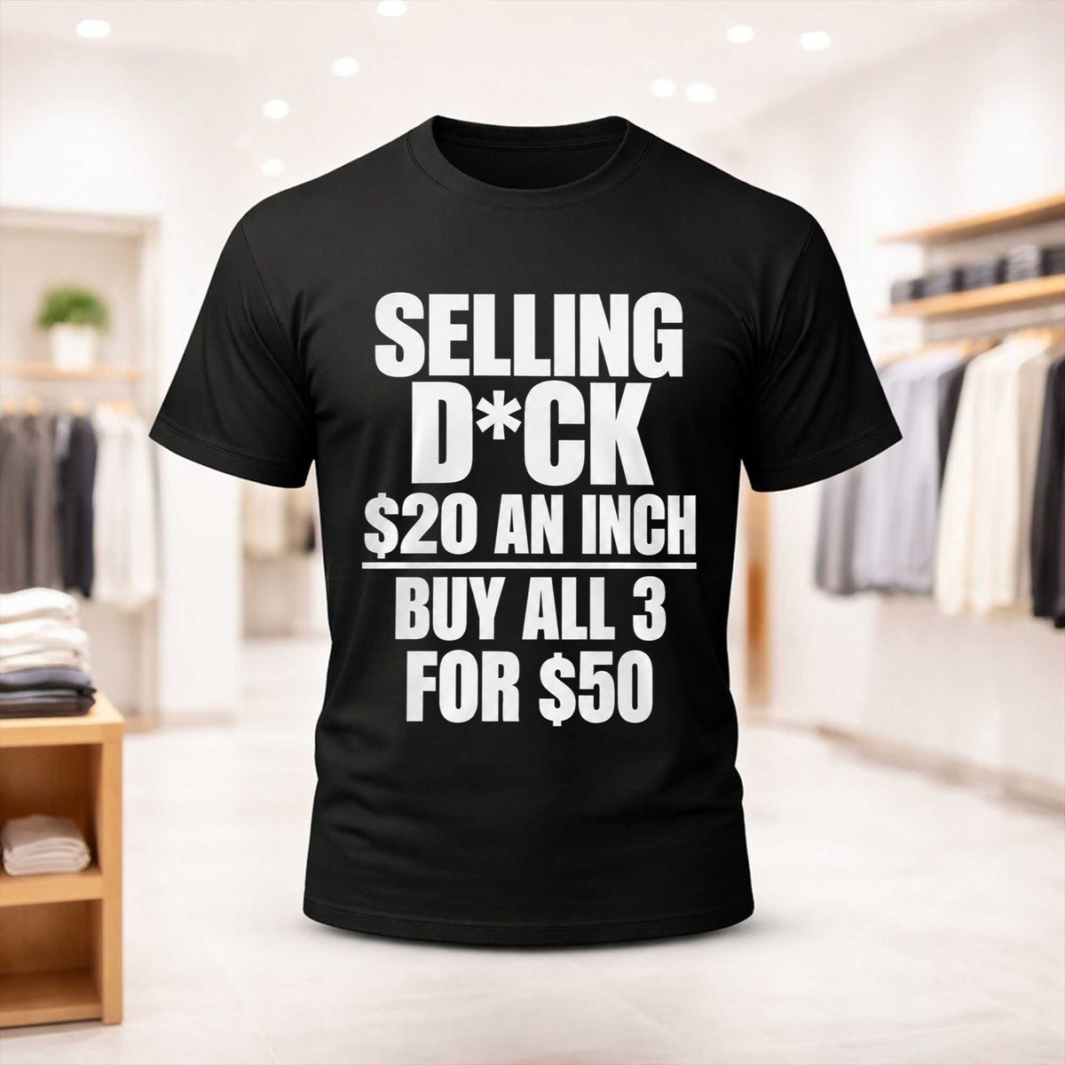 Selling Dick 20 Dollars An Inch Buy All 3 For 50 Dollars T-Shirt Funny Saying Shirt Humorous Gifts - Foxy23shop