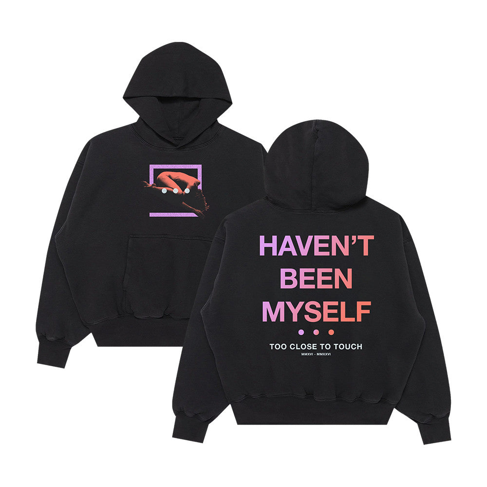 Too Close To Touch Merch Havent Been Myself Hoodie Best Gifts For Too Close To Touch Lovers - Foxy23shop