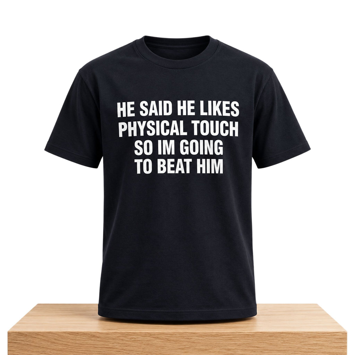 He Said He Likes Physical Touch So Im Going To Beat Him T-Shirt Funny Saying Shirt - Foxy23shop