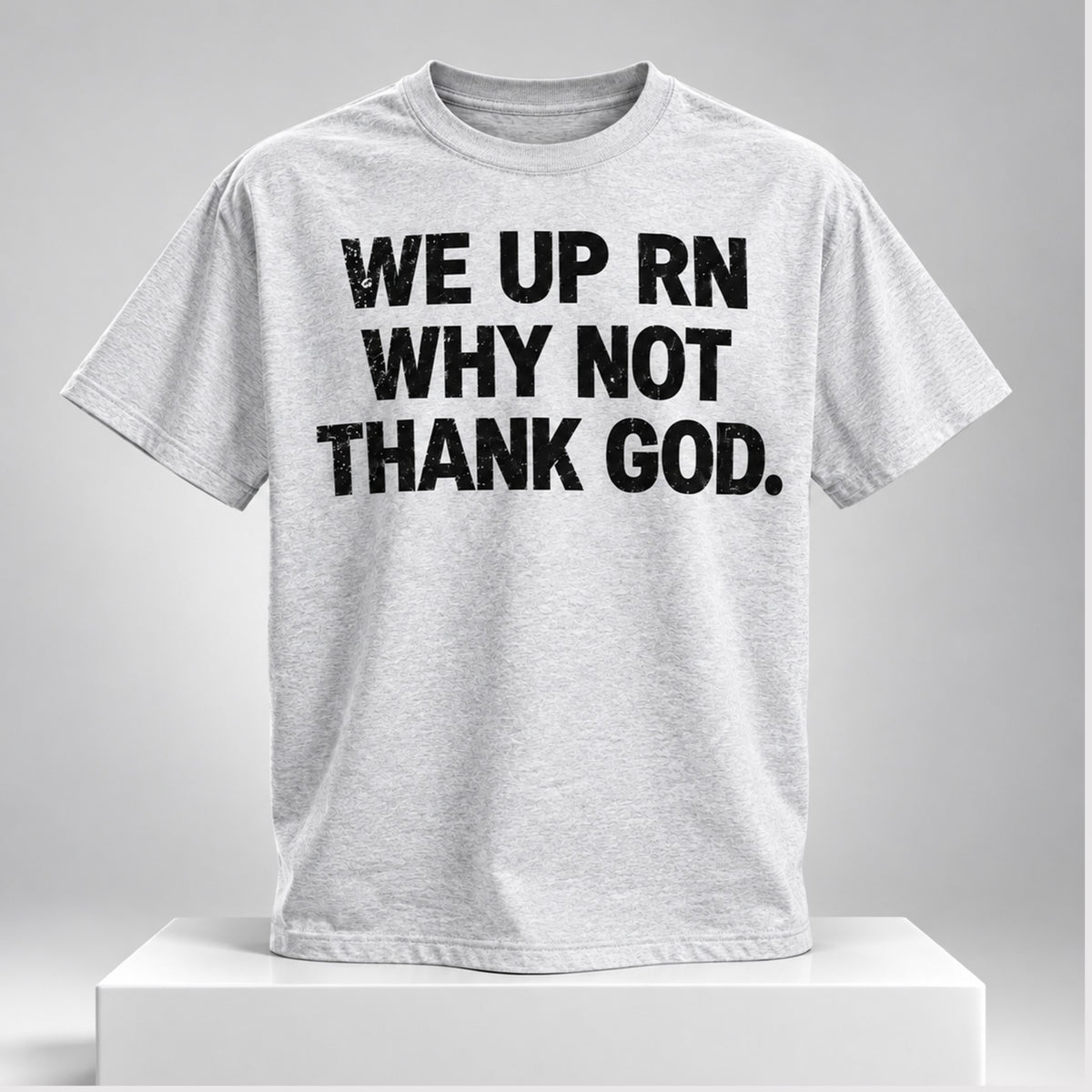 We Up Rn Why Not Thank God 2026 T-Shirt Funny Saying Shirt Gifts For Bff - Foxy23shop