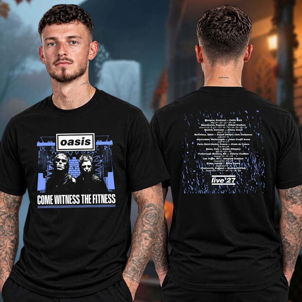 Oasis Merch Live 27 Tour Dates Come Witness The Fitness T-Shirt Presents For Oasis Lovers - Foxy23shop